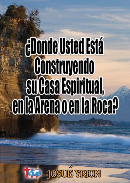 74. Donde Usted Esta Construyendo su Casa Espiritual, en la Arena o en la Roca?